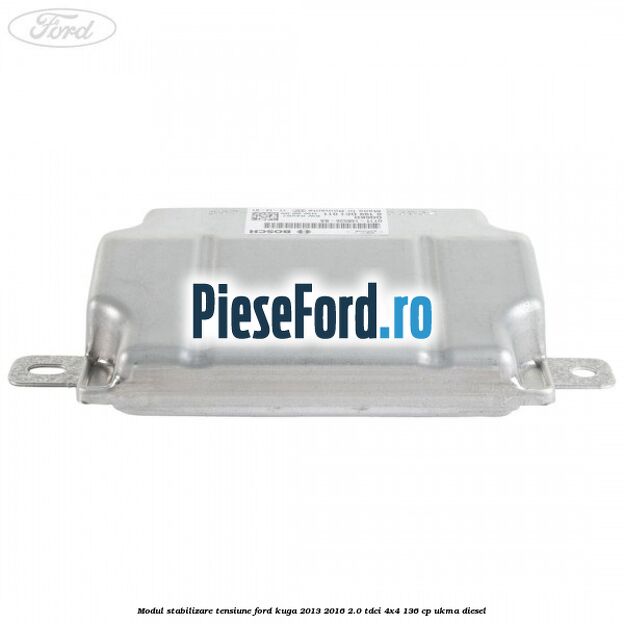 Modul stabilizare tensiune Ford Kuga 2013-2016 2.0 TDCi 4x4 136 cp UKMA diesel