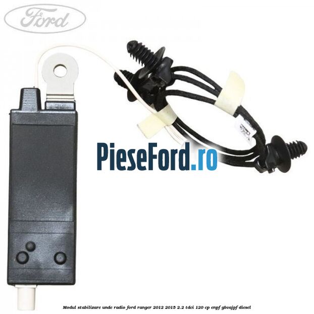 Modul stabilizare unde radio Ford Ranger 2012-2015 2.2 TDCi 120 cp ENPF, GBVAJPF diesel