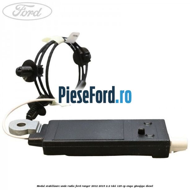 Modul stabilizare unde radio Ford Ranger 2012-2015 2.2 TDCi 125 cp ENQW, GBVAJQW diesel