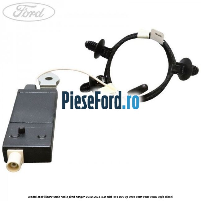 Modul stabilizare unde radio Ford Ranger 2012-2015 3.2 TDCi 4x4 200 cp ENSA, SA2R, SA2S, SA2W, SAFA diesel
