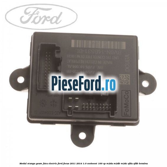 Modul stanga geam fata electric Ford Focus 2011-2014 1.0 EcoBoost 100 cp M2DA, M2DB, M2DC, SFDA, SFDB benzina