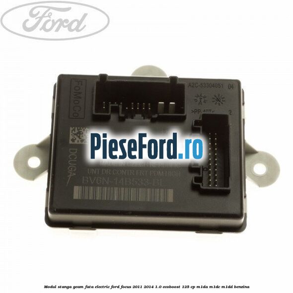 Modul stanga geam fata electric Ford Focus 2011-2014 1.0 EcoBoost 125 cp M1DA, M1DC, M1DD benzina