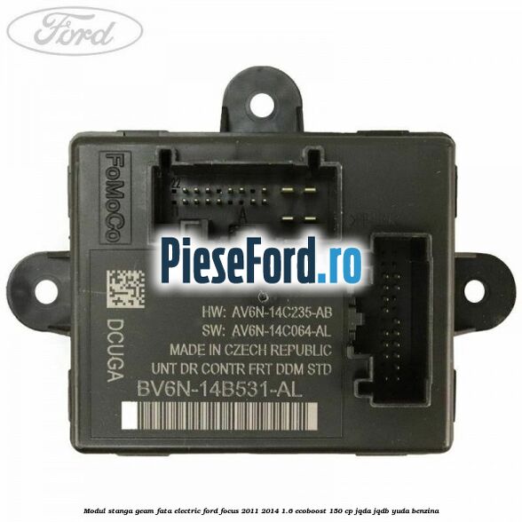 Modul stanga geam fata electric Ford Focus 2011-2014 1.6 EcoBoost 150 cp Modul stanga geam fata electric Ford Focus 2011-2014 1.6 EcoBoost 150 cp JQDA, JQDB, YUDA benzina