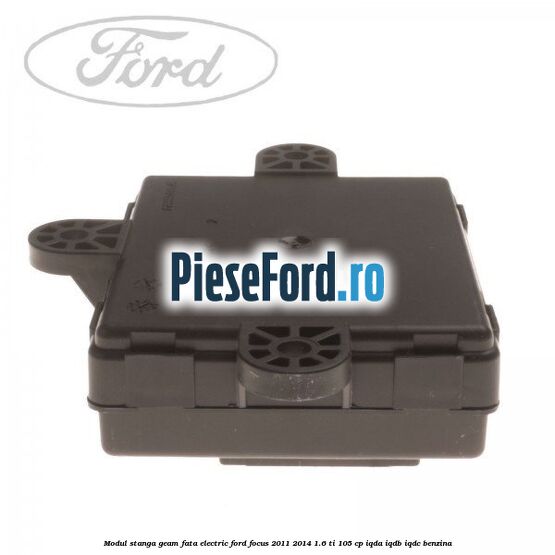 Modul stanga geam fata electric Ford Focus 2011-2014 1.6 Ti 105 cp IQDA, IQDB, IQDC benzina