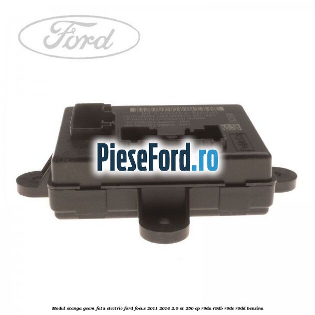 Modul stanga geam fata electric Ford Focus 2011-2014 2.0 ST 250 cp Modul stanga geam fata electric Ford Focus 2011-2014 2.0 ST 250 cp R9DA, R9DB, R9DC, R9DD benzina