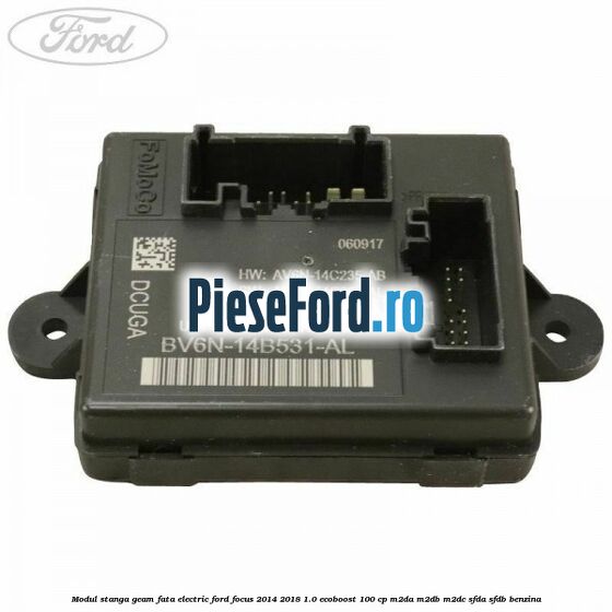 Modul stanga geam fata electric Ford Focus 2014-2018 1.0 EcoBoost 100 cp M2DA, M2DB, M2DC, SFDA, SFDB benzina