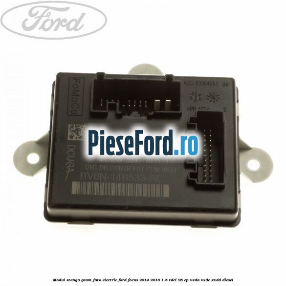 Modul stanga geam fata electric Ford Focus 2014-2018 1.5 TDCi 95 cp XXDA, XXDC, XXDD diesel