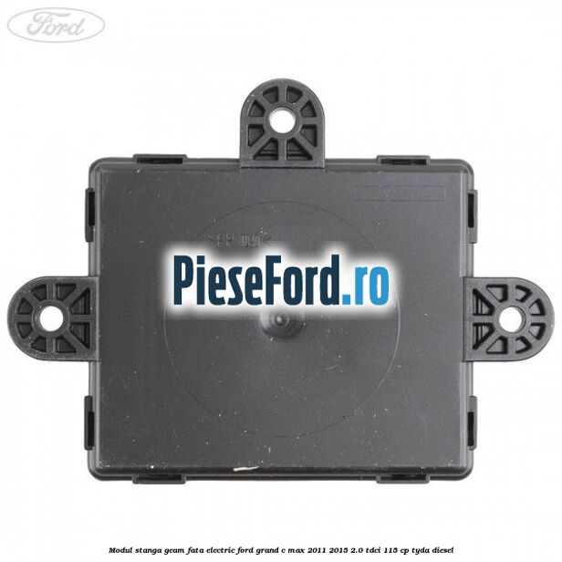 Modul stanga geam fata electric Ford Grand C-Max 2011-2015 2.0 TDCi 115 cp Modul stanga geam fata electric Ford Grand C-Max 2011-2015 2.0 TDCi 115 cp TYDA diesel