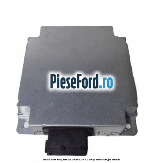 Modul Start Stop Ford Ka 2009-2016 1.2 69 cp 169A4000, FP4 benzina