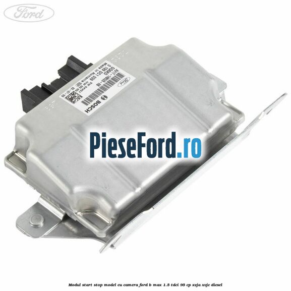 Modul start stop model cu camera Ford B-Max 1.5 TDCi 95 cp XVJA, XVJC diesel