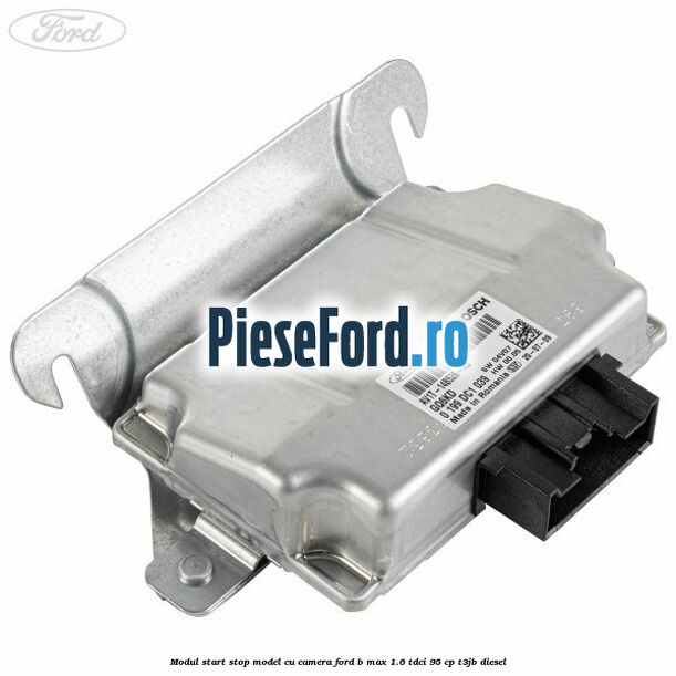 Modul start stop model cu camera Ford B-Max 1.6 TDCi 95 cp T3JB diesel