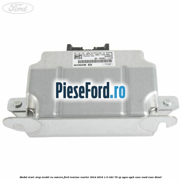 Modul start stop model cu camera Ford Tourneo Courier 2014-2018 1.5 TDCi 75 cp Modul start stop model cu camera Ford Tourneo Courier 2014-2018 1.5 TDCi 75 cp UGCA, UGCB, XUCC, XUCD, XUCE diesel