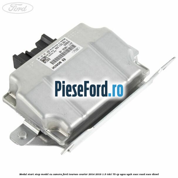 Modul start stop model cu camera Ford Tourneo Courier 2014-2018 1.5 TDCi 75 cp Modul start stop model cu camera Ford Tourneo Courier 2014-2018 1.5 TDCi 75 cp UGCA, UGCB, XUCC, XUCD, XUCE diesel