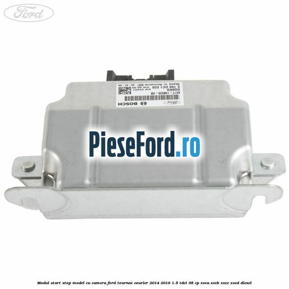 Modul start stop model cu camera Ford Tourneo Courier 2014-2018 1.5 TDCi 95 cp XVCA, XVCB, XVCC, XVCD diesel