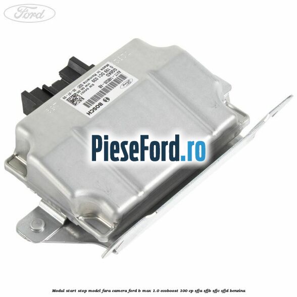Modul start stop model fara camera Ford B-Max 1.0 EcoBoost 100 cp SFJA, SFJB, SFJC, SFJD benzina