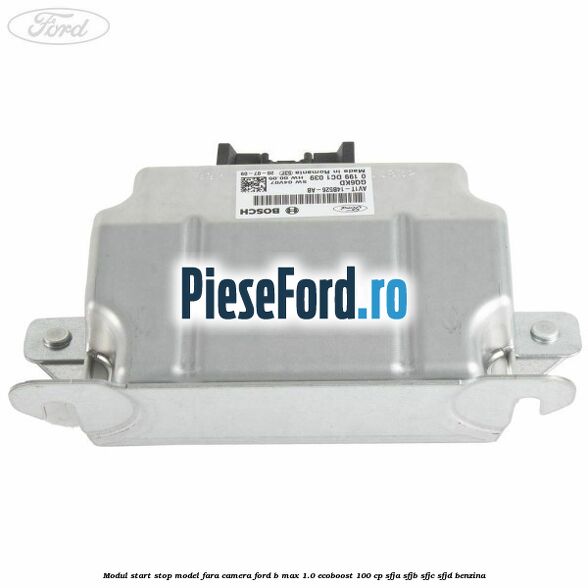 Modul start stop model fara camera Ford B-Max 1.0 EcoBoost 100 cp SFJA, SFJB, SFJC, SFJD benzina