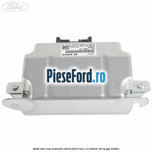 Modul start stop model fara camera Ford B-Max 1.0 EcoBoost 140 cp YYJC benzina