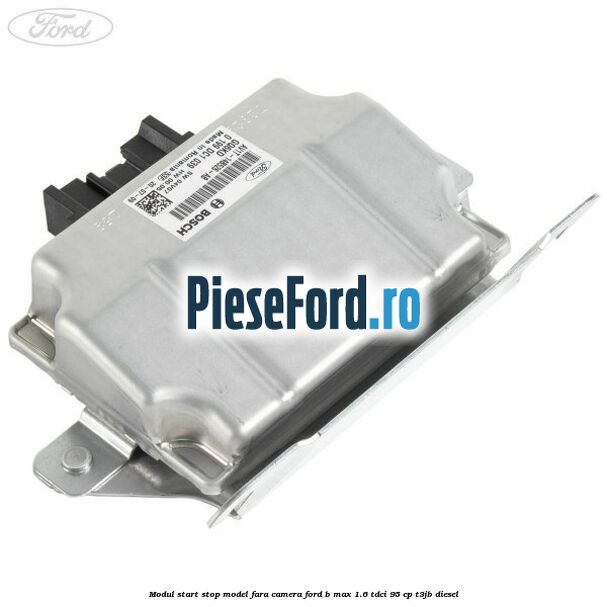 Modul start stop model fara camera Ford B-Max 1.6 TDCi 95 cp T3JB diesel