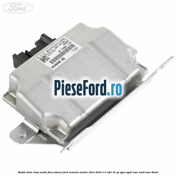 Modul start stop model fara camera Ford Tourneo Courier 2014-2018 1.5 TDCi 75 cp Modul start stop model fara camera Ford Tourneo Courier 2014-2018 1.5 TDCi 75 cp UGCA, UGCB, XUCC, XUCD, XUCE diesel