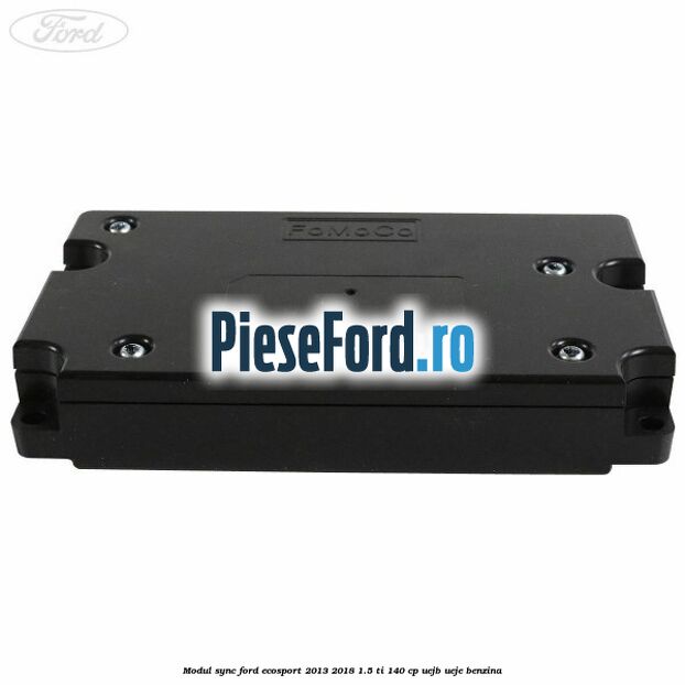 Modul Sync Ford EcoSport 2013-2018 1.5 Ti 140 cp UEJB, UEJE benzina