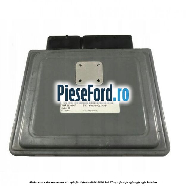 Modul TCM cutie automata 4 trepte Ford Fiesta 2008-2012 1.4 97 cp RTJA, RTJB, SPJA, SPJC, SPJE benzina