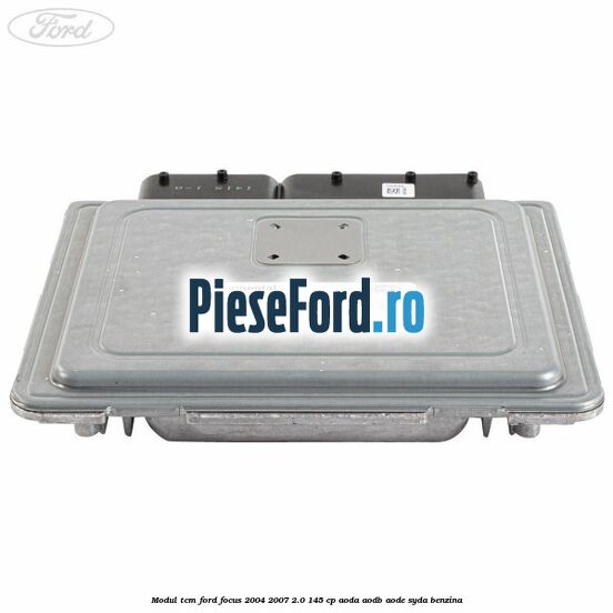 Modul TCM Ford Focus 2004-2007 2.0 145 cp AODA, AODB, AODE, SYDA benzina