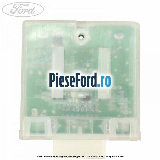 Modul telecomanda keyless Ford Ranger 2002-2006 2.5 TD 4x4 84 cp WL-T diesel