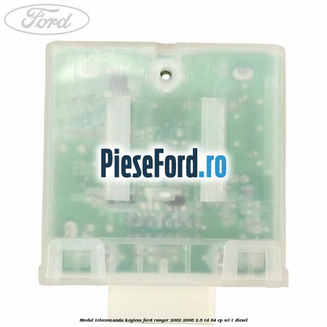 Modul telecomanda keyless Ford Ranger 2002-2006 2.5 TD 84 cp WL-T diesel