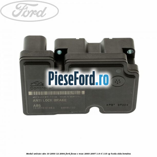 Modul unitate ABS 10/2003-12/2004 Ford Focus C-Max 2003-2007 1.6 Ti 115 cp Modul unitate ABS 10/2003-12/2004 Ford Focus C-Max 2003-2007 1.6 Ti 115 cp HXDA, SIDA benzina