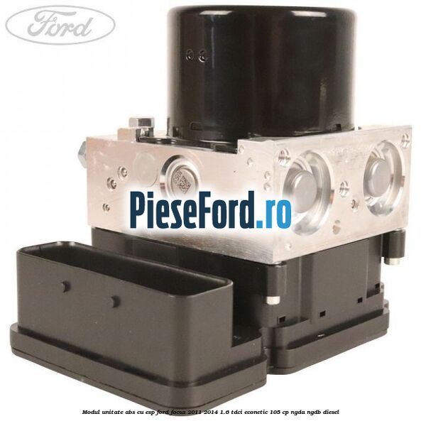 Modul unitate ABS cu ESP Ford Focus 2011-2014 1.6 TDCi ECOnetic 105 cp NGDA, NGDB diesel