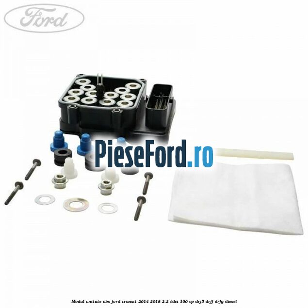 Modul unitate ABS Ford Transit 2014-2018 2.2 TDCi 100 cp DRF5, DRFF, DRFG diesel