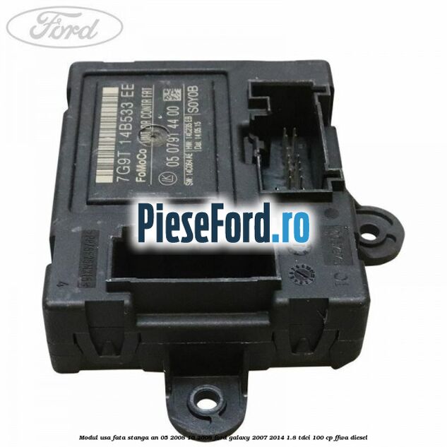 Modul usa fata stanga an 05/2008-10/2008 Ford Galaxy 2007-2014 1.8 TDCi 100 cp Modul usa fata stanga an 05/2008-10/2008 Ford Galaxy 2007-2014 1.8 TDCi 100 cp FFWA diesel