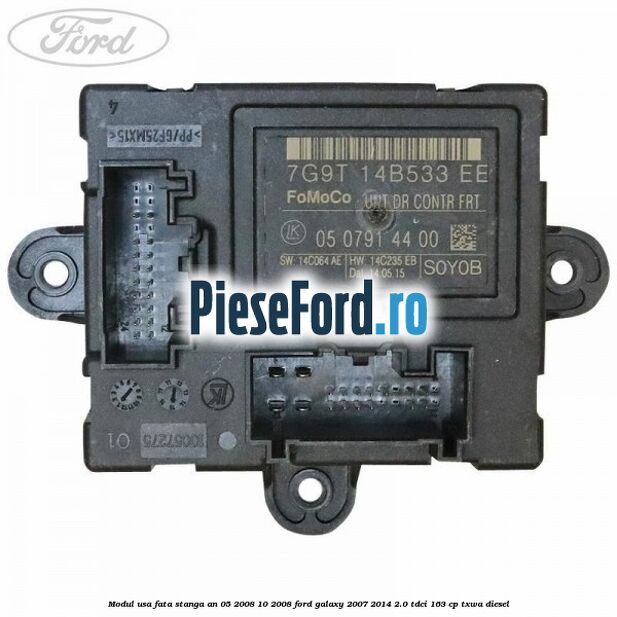 Modul usa fata stanga an 05/2008-10/2008 Ford Galaxy 2007-2014 2.0 TDCi 163 cp Modul usa fata stanga an 05/2008-10/2008 Ford Galaxy 2007-2014 2.0 TDCi 163 cp TXWA diesel