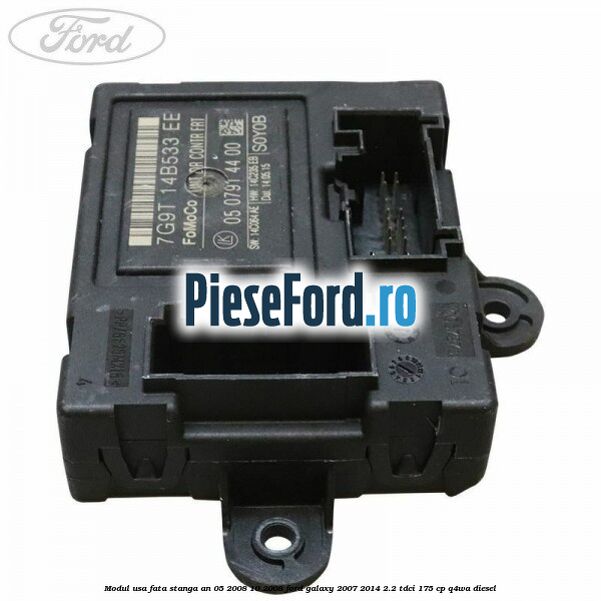Modul usa fata stanga an 05/2008-10/2008 Ford Galaxy 2007-2014 2.2 TDCi 175 cp Q4WA diesel