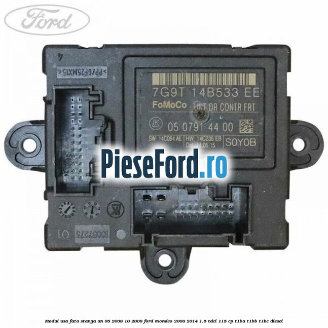 Modul usa fata stanga an 05/2008-10/2008 Ford Mondeo 2008-2014 1.6 TDCi 115 cp T1BA, T1BB, T1BC diesel