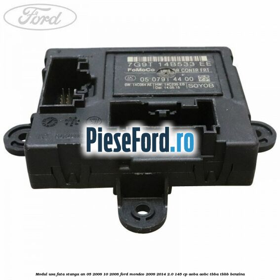 Modul usa fata stanga an 05/2008-10/2008 Ford Mondeo 2008-2014 2.0 145 cp AOBA, AOBC, TBBA, TBBB benzina