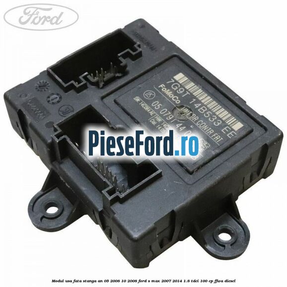 Modul usa fata stanga an 05/2008-10/2008 Ford S-Max 2007-2014 1.8 TDCi 100 cp FFWA diesel