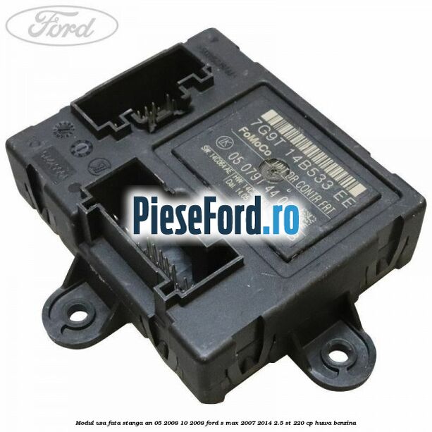 Modul usa fata stanga an 05/2008-10/2008 Ford S-Max 2007-2014 2.5 ST 220 cp HUWA benzina