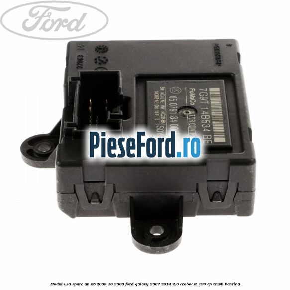 Modul usa spate an 05/2008-10/2008 Ford Galaxy 2007-2014 2.0 EcoBoost 199 cp TNWB benzina