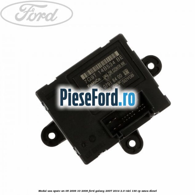 Modul usa spate an 05/2008-10/2008 Ford Galaxy 2007-2014 2.0 TDCi 130 cp Modul usa spate an 05/2008-10/2008 Ford Galaxy 2007-2014 2.0 TDCi 130 cp AZWA diesel