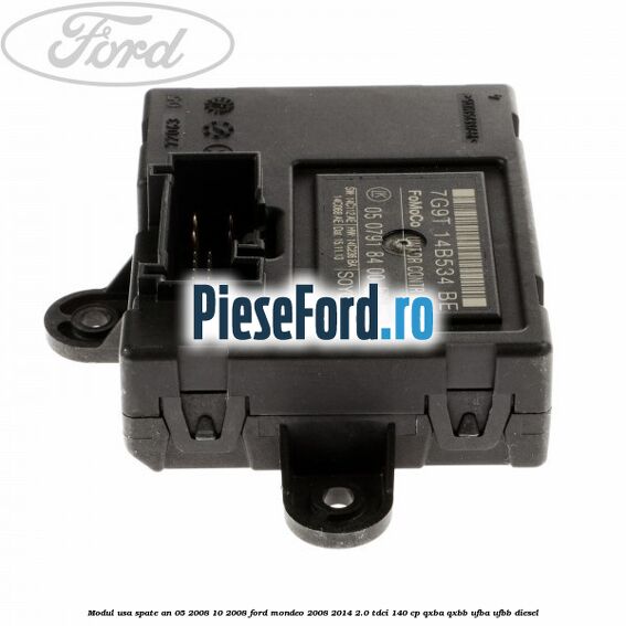 Modul usa spate an 05/2008-10/2008 Ford Mondeo 2008-2014 2.0 TDCi 140 cp QXBA, QXBB, UFBA, UFBB diesel