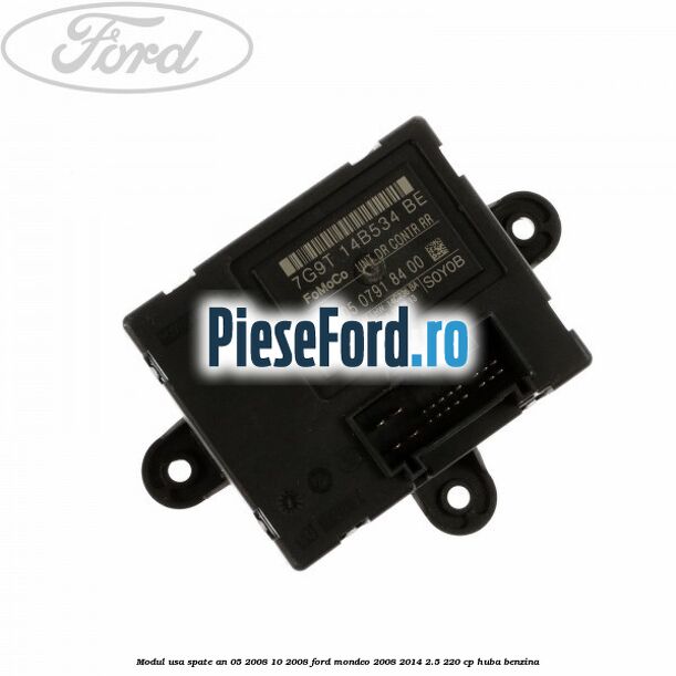 Modul usa spate an 05/2008-10/2008 Ford Mondeo 2008-2014 2.5 220 cp Modul usa spate an 05/2008-10/2008 Ford Mondeo 2008-2014 2.5 220 cp HUBA benzina