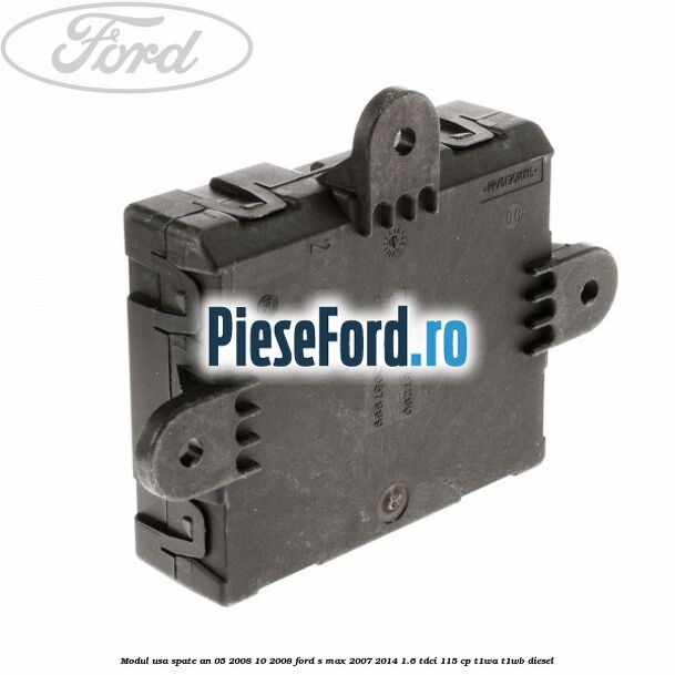 Modul usa spate an 05/2008-10/2008 Ford S-Max 2007-2014 1.6 TDCi 115 cp T1WA, T1WB diesel