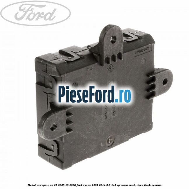 Modul usa spate an 05/2008-10/2008 Ford S-Max 2007-2014 2.0 145 cp AOWA, AOWB, TBWA, TBWB benzina