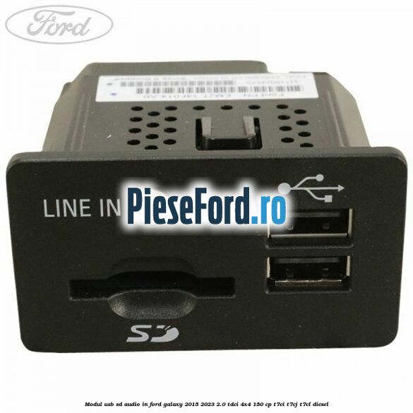 Modul USB, SD, audio in Ford Galaxy 2015-2023 2.0 TDCi 4x4 150 cp Modul USB, SD, audio in Ford Galaxy 2015-2023 2.0 TDCi 4x4 150 cp T7CI, T7CJ, T7CL diesel