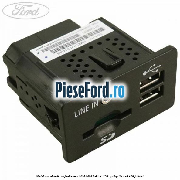 Modul USB, SD, audio in Ford S-Max 2015-2023 2.0 TDCi 180 cp Modul USB, SD, audio in Ford S-Max 2015-2023 2.0 TDCi 180 cp T8CG, T8CH, T8CI, T8CJ diesel