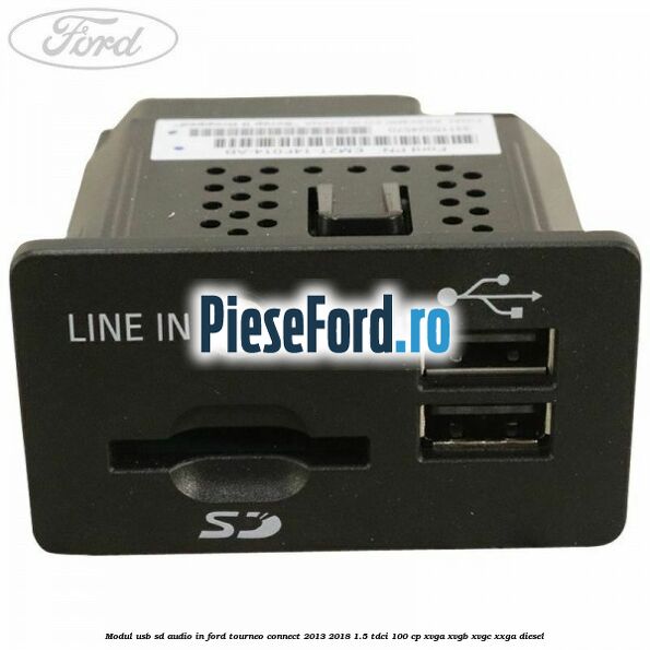Modul USB, SD, audio in Ford Tourneo Connect 2013-2018 1.5 TDCi 100 cp XVGA, XVGB, XVGC, XXGA diesel