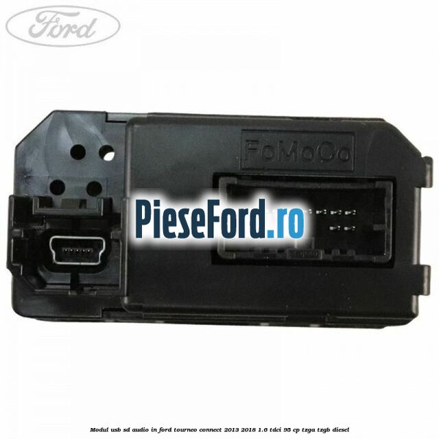 Modul USB, SD, audio in Ford Tourneo Connect 2013-2018 1.6 TDCi 95 cp TZGA, TZGB diesel