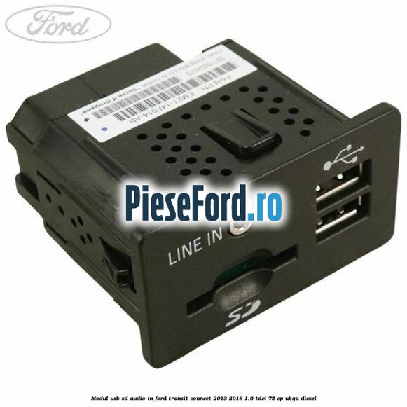 Modul USB, SD, audio in Ford Transit Connect 2013-2018 1.6 TDCi 75 cp UBGA diesel