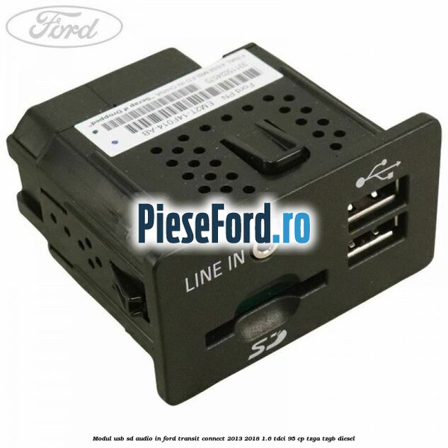 Modul USB, SD, audio in Ford Transit Connect 2013-2018 1.6 TDCi 95 cp TZGA, TZGB diesel